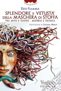 Splendore e vetustà della maschera di stoffa libro di Flammia Ezio