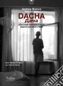 Dacha. Una casa-famiglia a Kiev. Ediz. italiana e ucraina. Con QR code libro di Bianco Andrea