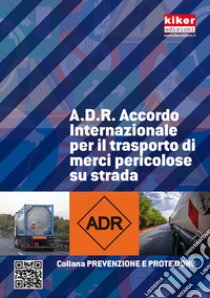 A.D.R. Accordo internazionale per il trasposto di merci pericolose su strada libro di Giuli Stefano