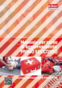 Manuale per corso di aggiornamento primo soccorso libro