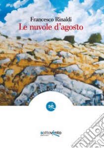 Le nuvole d'agosto libro di Rinaldi Francesco