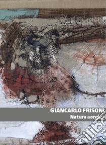 Natura aorgica libro di Frisoni Giancarlo