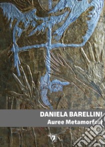 Auree metamorfosi libro di Barellini Daniela