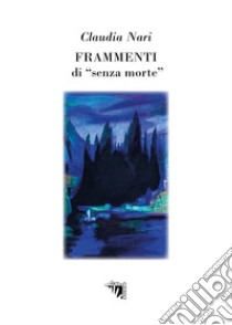 Frammenti di «senza morte» libro di Nari Claudia; Corsi F. (cur.)