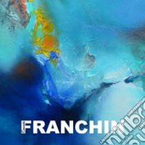 Franchin. Ediz. multilingue libro di Corsi Francesco; Franchin Emanuela; Carini Luciano; Corsi F. (cur.)