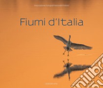 Fiumi d'Italia. Ediz. illustrata libro