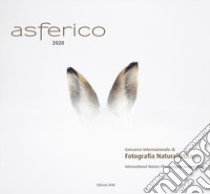 Asferico 2020. Concorso internazionale di fotografia naturalistica-International nature photography competition. Ediz. illustrata libro di Associazione Fotografi Naturalisti Italiani (cur.)