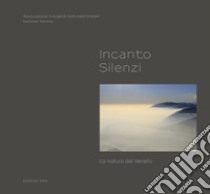 Incanto. Silenzi. La natura del Veneto libro di Schinezos I. (cur.)