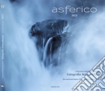 Asferico 2023. Concorso internazionale di fotografia naturalistica-International nature photography competition. Ediz. multilingue libro di Associazione Fotografi Naturalisti Italiani (cur.); Schinezos I. (cur.)