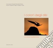 I colori degli dèi. La natura mediterranea. Ediz. illustrata libro di Schinezos I. (cur.)