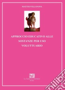 Approccio educativo alle sostanze per uso voluttuario libro di Villanova Matteo