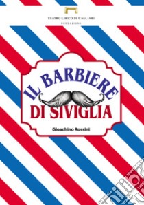 Il barbiere di Siviglia di Gioachino Rossini. Programma di sala libro di Romagnino L. (cur.); Eltrudis B. (cur.)