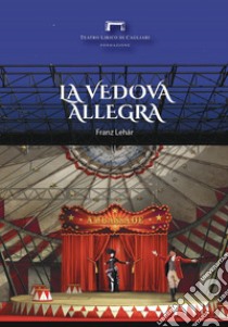 La vedova allegra di Franz Lehár. Programma di sala del Teatro Lirico di Cagliari libro di Eltrudis B. (cur.)