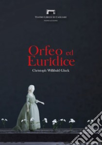 Orfeo ed Euridice di Christoph Willibald Gluck. Programma di sala del Teatro Lirico di Cagliari libro di Eltrudis B. (cur.)