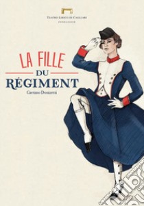 La fille du régiment di Gaetano Donizetti. Programma di sala del Teatro Lirico di Cagliari libro di Eltrudis B. (cur.)