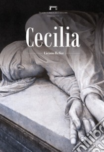 Cecilia di Licinio Refice. Programma di sala del Teatro Lirico di Cagliari libro di Eltrudis B. (cur.)