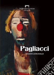 Pagliacci di Ruggero Leoncavallo. Libretto di sala dell'opera libro di Eltrudis B. (cur.); Pisu D. (cur.)