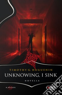 Unknowing, I sink libro di Huguenin Timothy G.