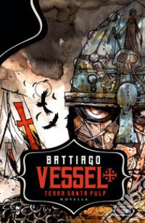 Vessel. Terra Santa pulp libro di Battiago Caleb