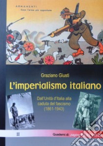 L'imperialismo italiano. Dall'Unità d'Italia alla caduta del fascismo (1861-1943) libro di Giusti G.