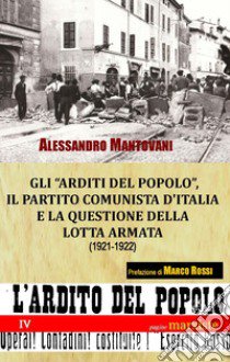 Gli «arditi del popolo», il Partito Comunista d'Italia e la questione della lotta armata (1921-1922) libro di Mantovani Alessandro