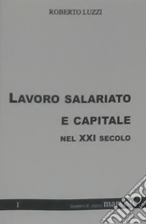 Lavoro salariato e capitale nel XXI secolo libro di Luzzi Roberto