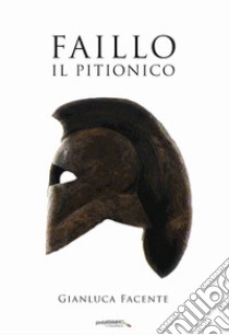 Faillo. Il Pitionico. Il primo eroe d'occidente libro di Facente Gianluca; De Simone G. (cur.)