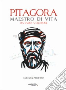 Pitagora. Maestro di vita da Samo a Crotone libro di Proietto Luciana; De Simone G. (cur.)