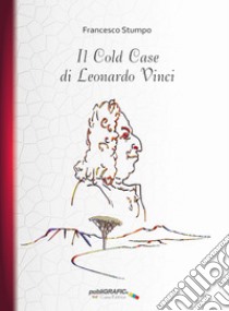 Il Cold Case di Leonardo Vinci libro di Stumpo Francesco; De Simone G. (cur.)