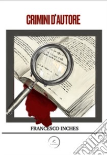 Crimini d'autore libro di Inches Francesco