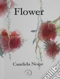 Flower libro di Candida Noise
