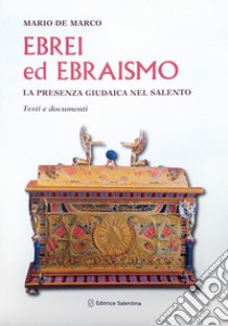 Ebrei ed ebraismo. La presenza giudaica nel Salento. Testi e documenti libro di De Marco Mario; Licci N. (cur.)