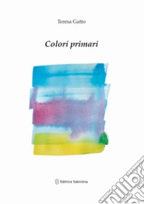 Colori primari. Nuova ediz. libro di Gatto Teresa