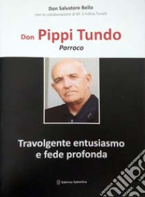 Don Pippi Tundo. Parroco libro di Bello Salvatore; Tundo M. C. (cur.)