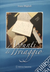 Appunti di viaggio libro di Miglioli Ivano