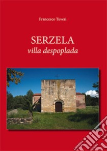 Serzela. Villa despoplada libro di Tuveri Francesco