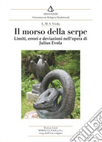 Il morso della serpe. Limiti, errori e deviazioni nell'opera di Julius Evola libro di Viola L. M. A.