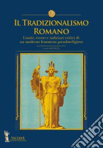 Il tradizionalismo romano. Limiti, errori e indirizzi critici di un moderno fenomeno pseudoreligioso libro di A.R.Q. (cur.)