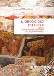 Il genocidio dei greci del Ponto e delle popolazioni cristiane del vicino Oriente libro di Macris D. (cur.)