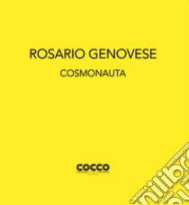 Rosario Genovese. Cosmonauta. Ediz. italiana e inglese libro di La Mendola D. O. (cur.)