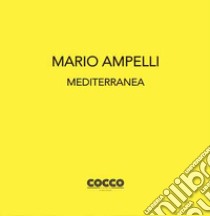 Mario Ampelli. Mediterranea. Ediz. bilingue libro di Faranda Laura