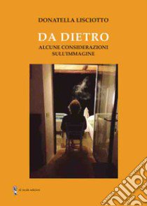 Da dietro. Alcune considerazioni sull'immagine libro di Lisciotto Donatella