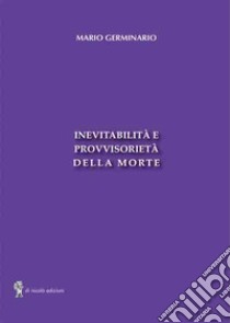 Inevitabilità e provvisorietà della morte libro di Germinario Mario