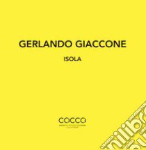 Gerlando Giaccone. Isola. Catalogo della mostra (Messina, 1-29 febbraio 2020). Ediz. italiana e inglese libro di Faranda L. (cur.)