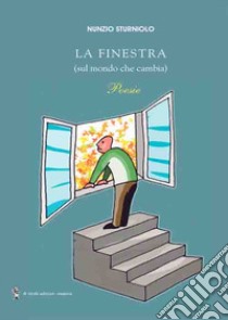 La finestra. (sul mondo che cambia) libro di Sturniolo Nunzio