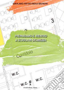 Prepariamo il rientro a scuola in sicurezza libro di Brunoni Girolamo Pietro Paolo