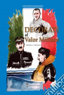 Decorati al valore militare. Messina e provincia libro di Randazzo Vincenzo