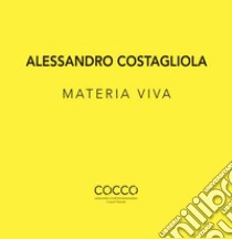 Alessandro Costagliola. Materia viva. Ediz. italiana e inglese libro di Faranda L. (cur.)