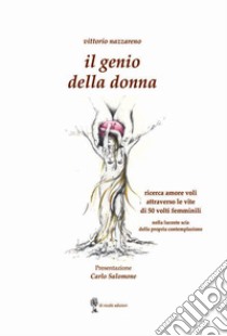 Il genio della donna. Ricerca amore voli attraverso le vite di 50 volti femminili libro di Nazzareno Vittorio