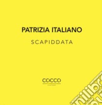 Scapiddata. Ediz. bilingue libro di Italiano Patrizia; Faranda L. (cur.)